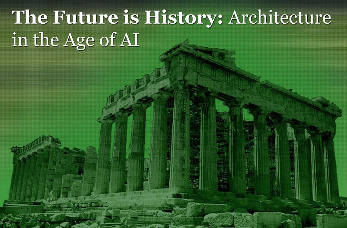 The Future is History: Architecture in the Age of AI