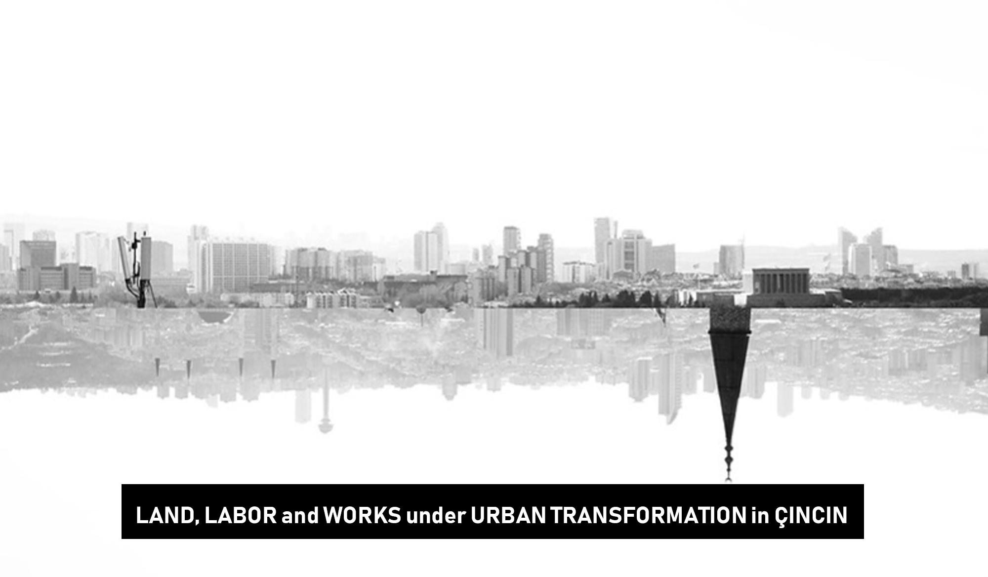 Land, Labor and Works Under Urban Transformation in Çinçin