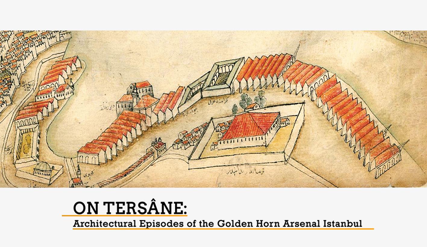 On Tersâne:Architectural Episodes of the Golden Horn Arsenal Istanbul
