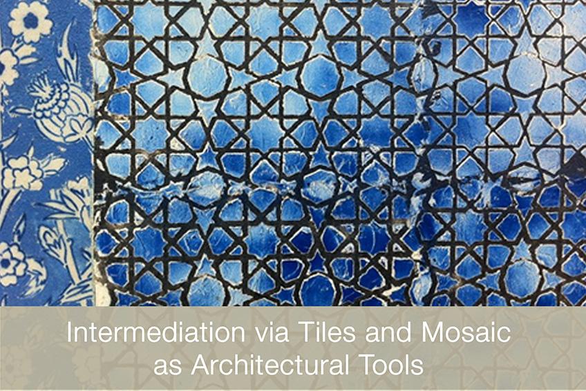 Intermediation via Tiles and Mosaic as Architectural Tools