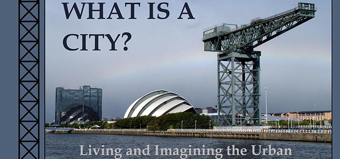 What is a City? Living and Imagining the Urban