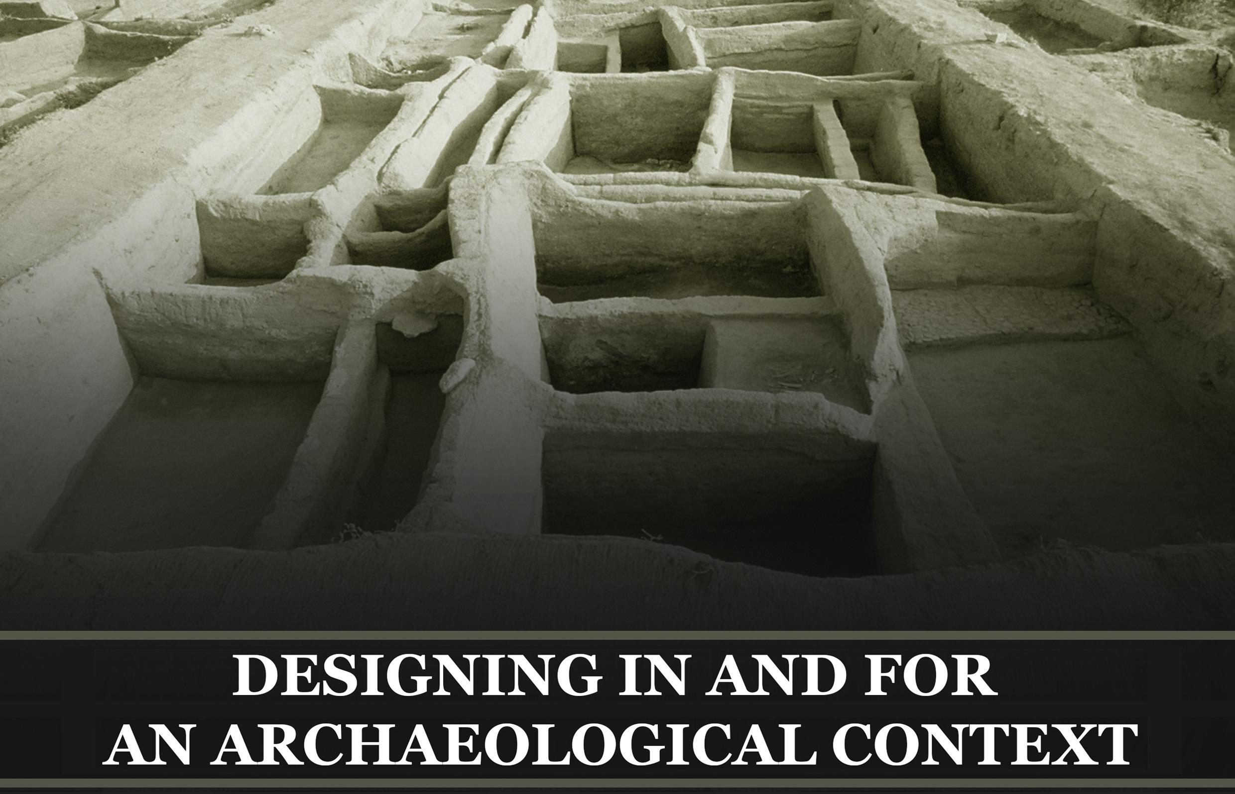 Designing in and for an Archaelogical Context