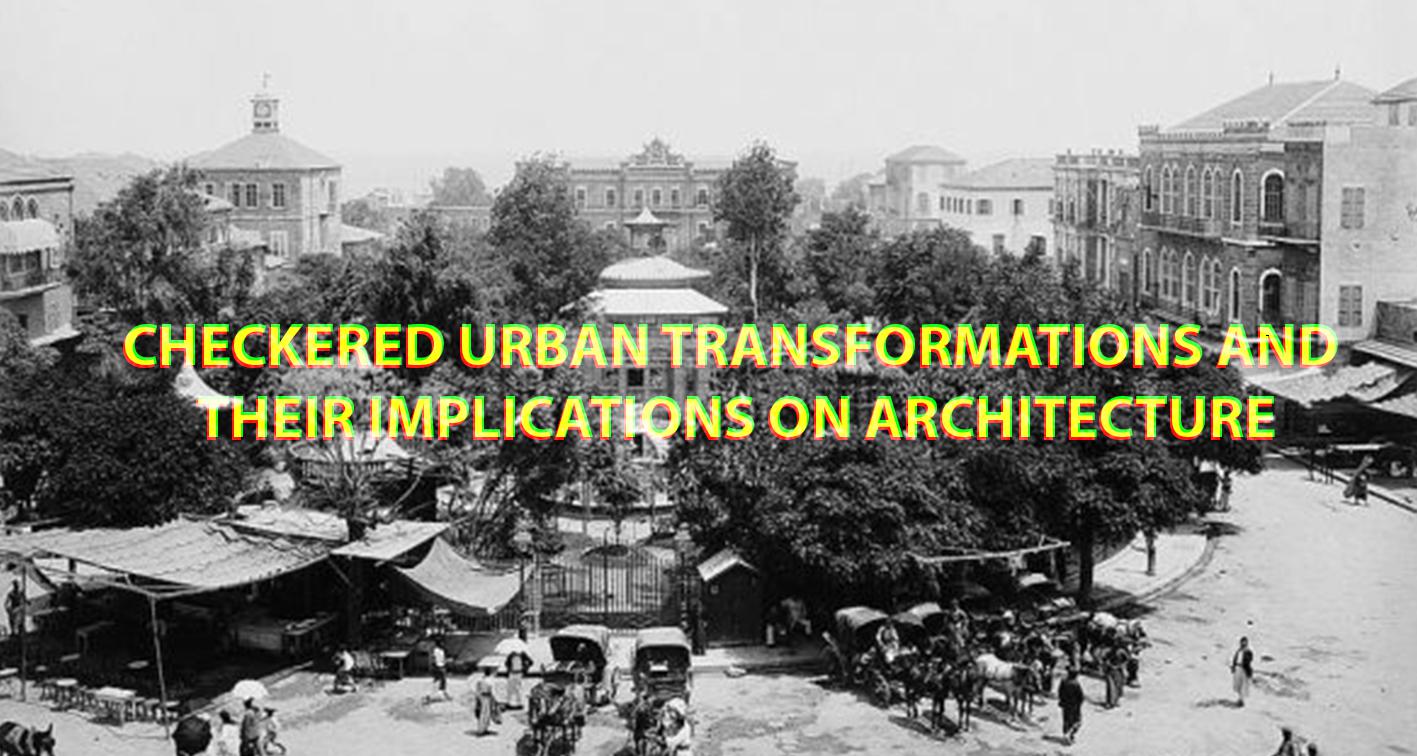 Checkered Urban Transformations and Their Implications on Architecture